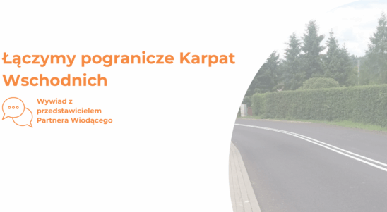 Wywiad – Łączymy pogranicze Karpat Wschodnich