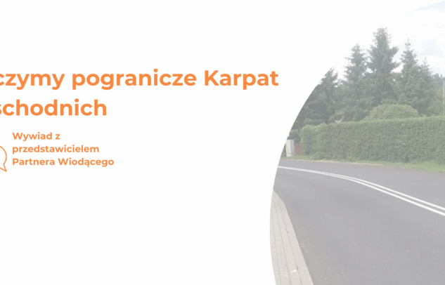  Wywiad – Łączymy pogranicze Karpat Wschodnich