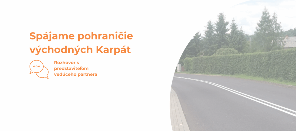 Plakat. Z prawej strony asfaltowa droga. Obok napis: Łączymy pogranicze Karpat Wschodnich. Poniżej napis: wywiad z przedstawicielem partnera wiodącego