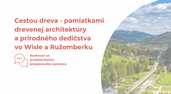 Čo sa deje v projektoch? – Cestou dreva – pamiatkami drevenej architektúry a prírodného dedičstva vo Wisle a Ružomberku