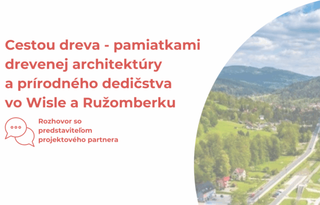  Čo sa deje v projektoch? – Cestou dreva – pamiatkami drevenej architektúry a prírodného dedičstva vo Wisle a Ružomberku