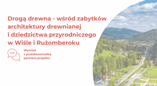 Co słychać w projektach? – Drogą drewna – wśród zabytków architektury drewnianej i dziedzictwa przyrodniczego w Wiśle i Rużomberku